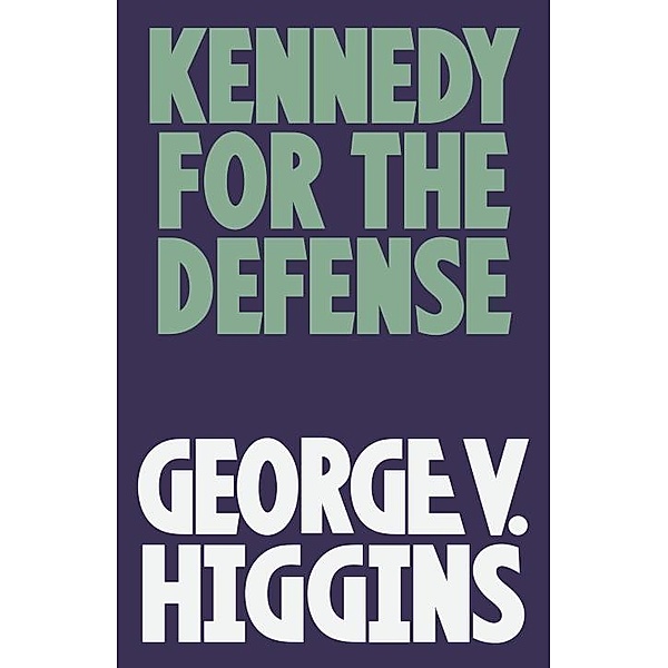 Kennedy for the Defense / Jerry Kennedy Series Bd.1, George V. Higgins