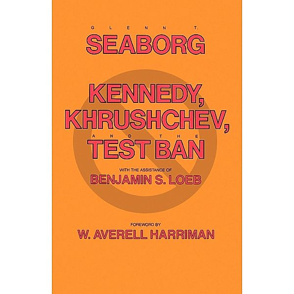 Kennedy, Khrushchev and the Test Ban, Glenn T. Seaborg