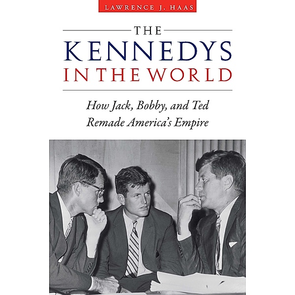 Kennedys in the World / Potomac Books, Haas Lawrence J. Haas