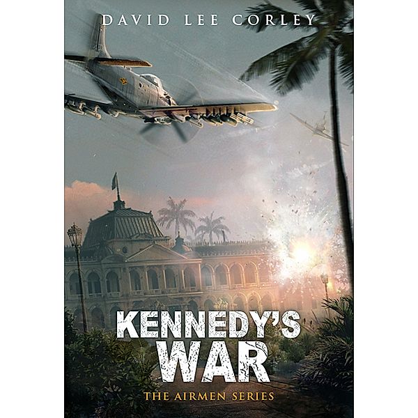 Kennedy's War (The Airmen Series, #10) / The Airmen Series, David Lee Corley