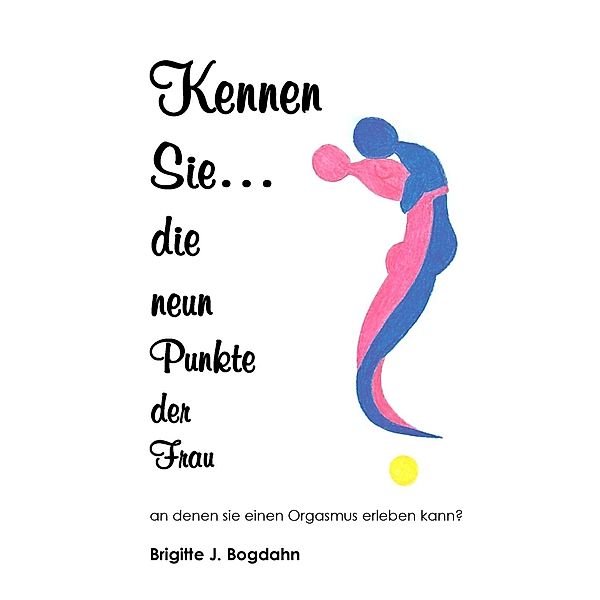 Kennen Sie die neun Punkte der Frau..., Brigitte Josephine Bogdahn