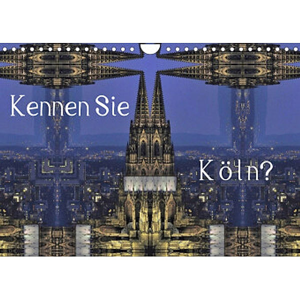 Kennen Sie Köln? (Wandkalender 2022 DIN A4 quer), Renate Grobelny