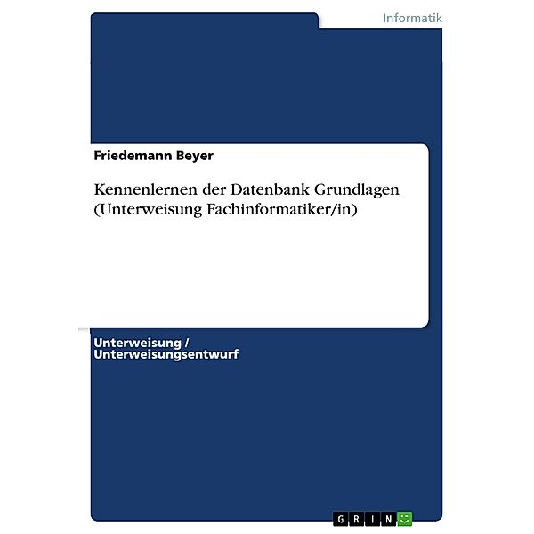 Kennenlernen der Datenbank Grundlagen (Unterweisung Fachinformatiker/in), Friedemann Beyer