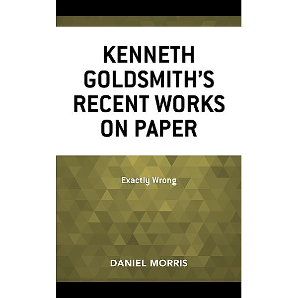 Kenneth Goldsmith's Recent Works on Paper, Daniel Morris