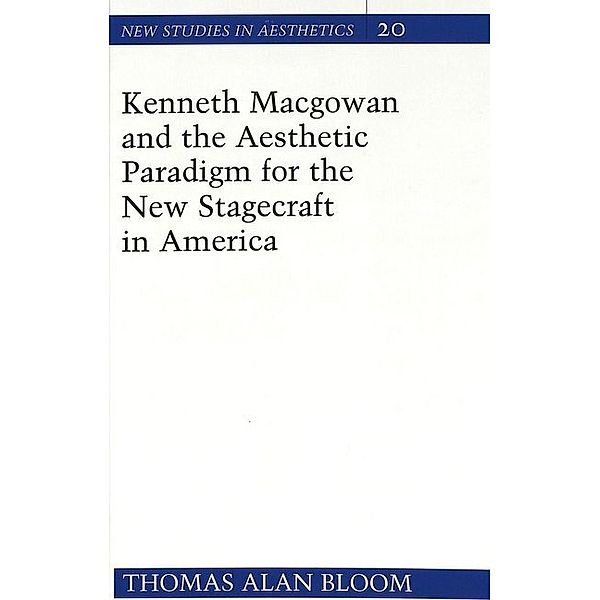 Kenneth Macgowan and the Aesthetic Paradigm for the New Stagecraft in America, Thomas A. Bloom