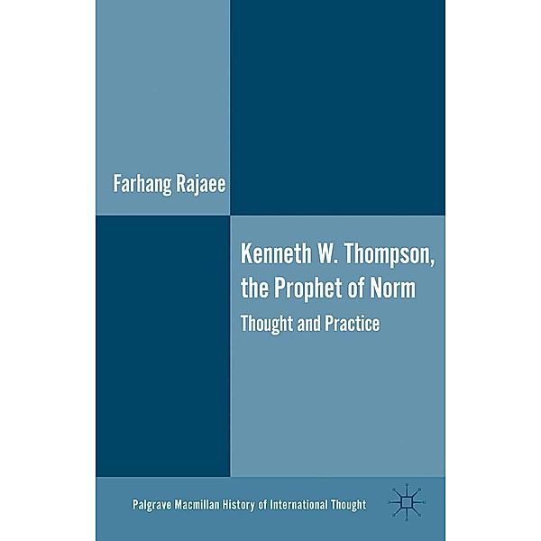 Kenneth W. Thompson, The Prophet of Norms / The Palgrave Macmillan History of International Thought, F. Rajaee