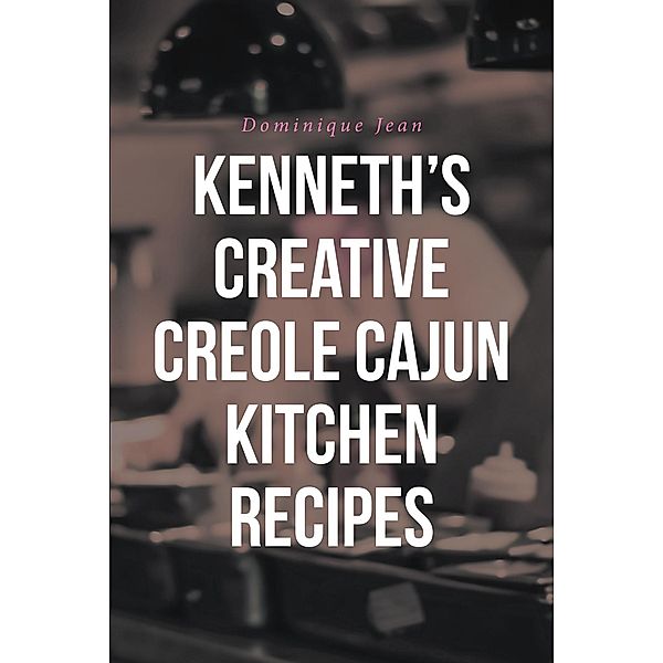 Kenneth's Creative Creole Cajun Kitchen Recipes, Dominique Jean