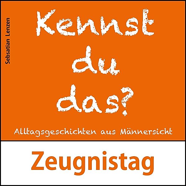 Kennst du das? - 1 - Zeugnistag, Sebastian Lenzen