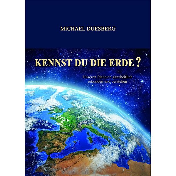 KENNST DU DIE ERDE?, Michael Duesberg