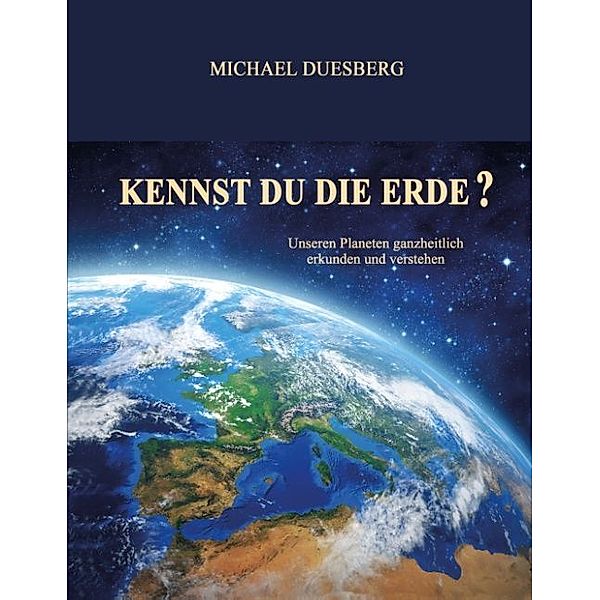 KENNST DU DIE ERDE?, Michael Duesberg