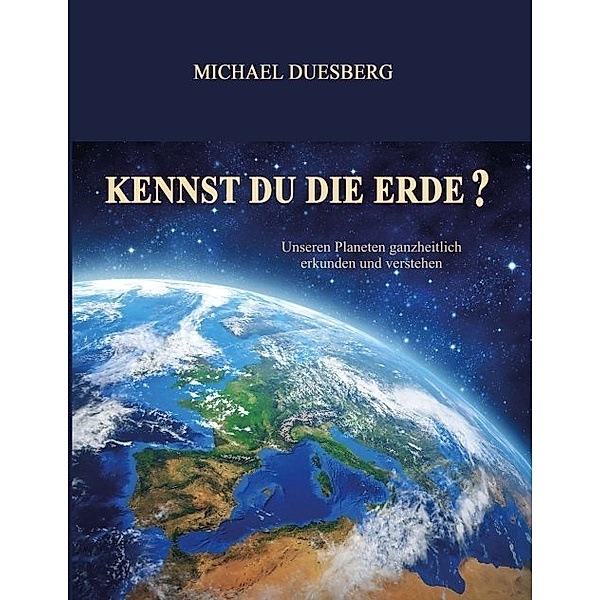 KENNST DU DIE ERDE?, Michael Duesberg