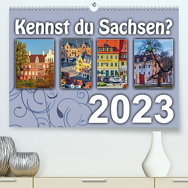 Kennst du Sachsen? (Premium, hochwertiger DIN A2 Wandkalender 2023, Kunstdruck in Hochglanz), Birgit Harriette Seifert