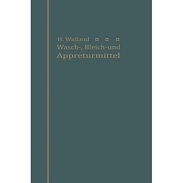 Kenntnis der Wasch-, Bleich- und Appreturmittel, Heinrich Walland