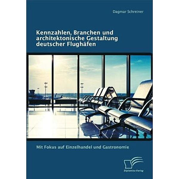 Kennzahlen, Branchen und architektonische Gestaltung deutscher Flughäfen, Dagmar Schreiner