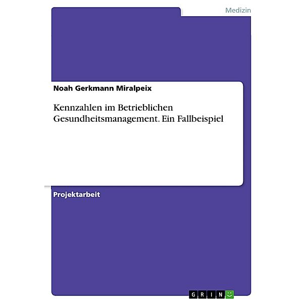 Kennzahlen im Betrieblichen Gesundheitsmanagement. Ein Fallbeispiel, Noah Gerkmann Miralpeix