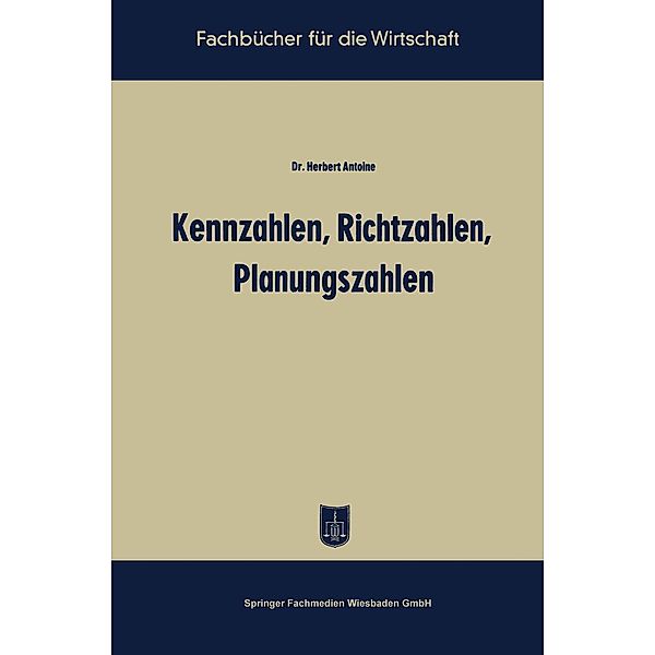 Kennzahlen, Richtzahlen, Planungszahlen / Fachbücher für die Wirtschaft, Herbert Antoine