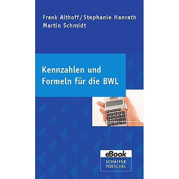 Kennzahlen und Formeln für die BWL, Frank Althoff, Stephanie Hanrath, Martin Schmidt