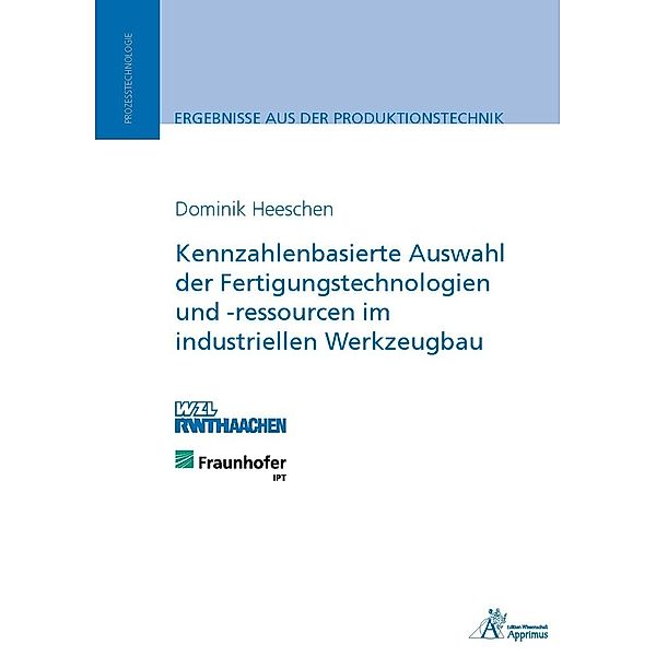 Kennzahlenbasierte Auswahl der Fertigungstechnologien und -ressourcen im industriellen Werkzeugbau, Dominik Heeschen