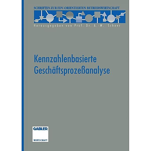 Kennzahlenbasierte Geschäftsprozeßanalyse / Schriften zur EDV-orientierten Betriebswirtschaft, Christian Aichele