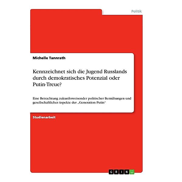 Kennzeichnet sich die Jugend Russlands durch demokratisches Potenzial oder Putin-Treue?, Michelle Tannrath