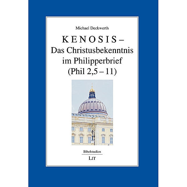 KENOSIS - Das Christusbekenntnis im Philipperbrief (Phil 2,5-11), Michael Deckwerth