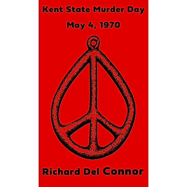 Kent State Murder Day - May 4, 1970, Richard Del Connor