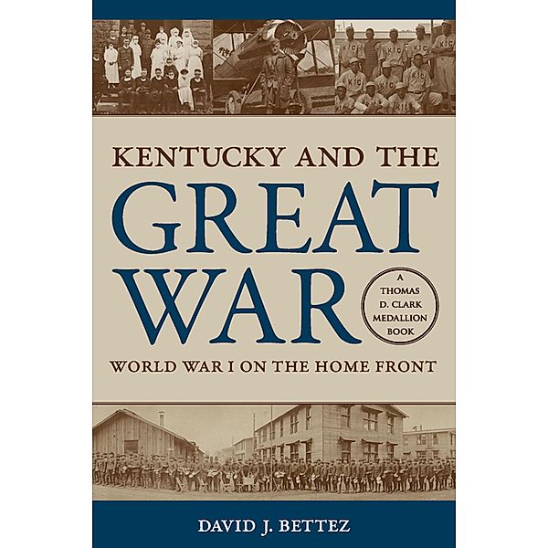 Kentucky and the Great War / Topics in Kentucky History, David J. Bettez