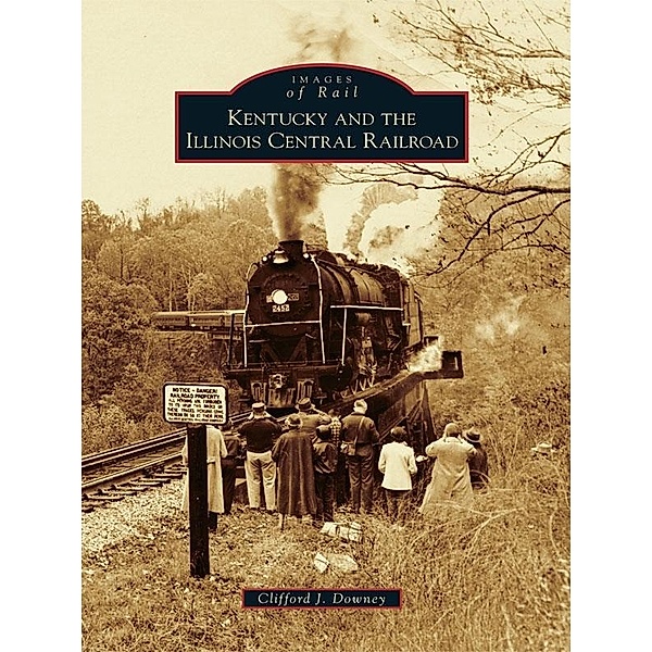 Kentucky and the Illinois Central Railroad, Clifford J. Downey