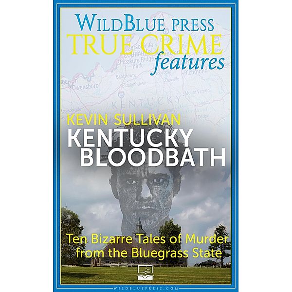 Kentucky Bloodbath / WildBlue Press True Crime, Kevin Sullivan