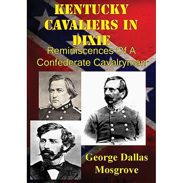 Kentucky Cavaliers In Dixie; Reminiscences Of A Confederate Cavalryman [Illustrated Edition], George Dallas Mosgrove