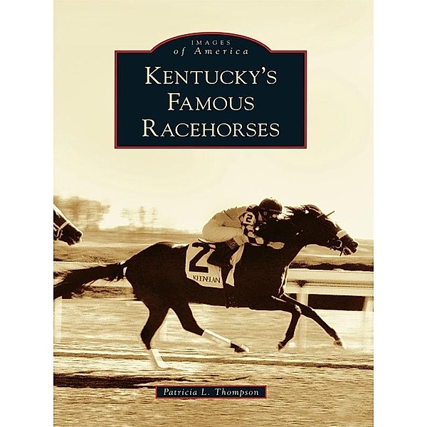 Kentucky's Famous Racehorses, Patricia L. Thompson