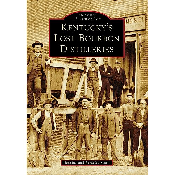 Kentucky's Lost Bourbon Distilleries, Berkeley Scott, Jeanine Scott
