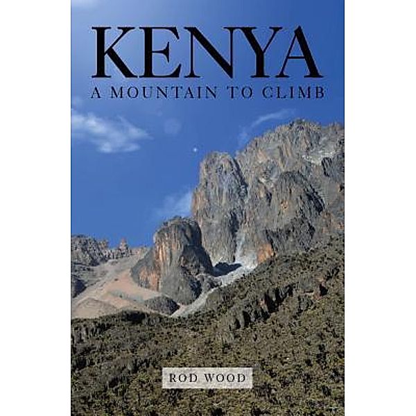 Kenya A Mountain to Climb, Rod Wood