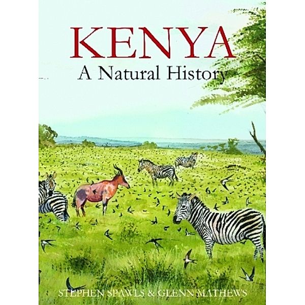 Kenya: A Natural History, Steve Spawls, Glenn Mathews