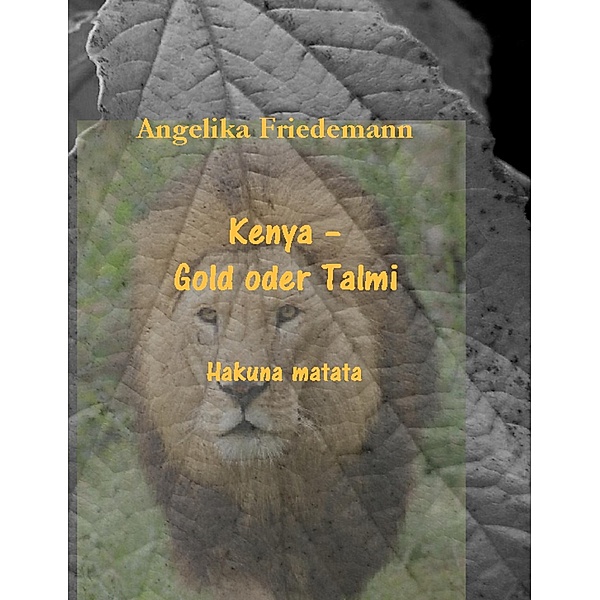 Kenya - Gold oder Talmi / Ostafrika Bd.5, Angelika Friedemann