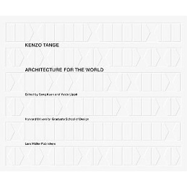 Kenzo Tange: Architecture for the World