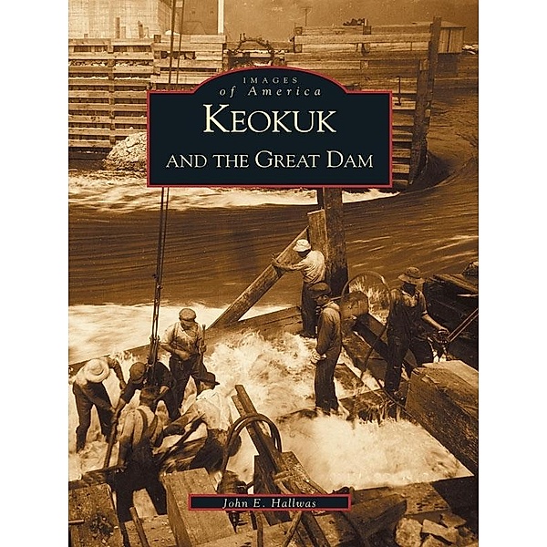 Keokuk and the Great Dam, John E. Hallwas