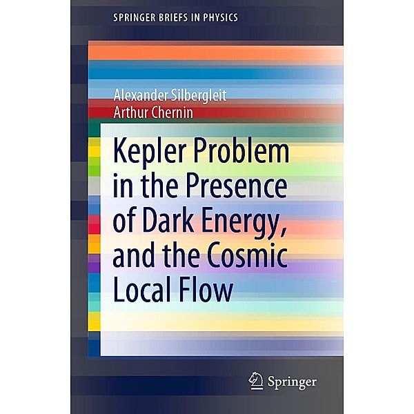 Kepler Problem in the Presence of Dark Energy, and the Cosmic Local Flow / SpringerBriefs in Physics, Alexander Silbergleit, Arthur Chernin