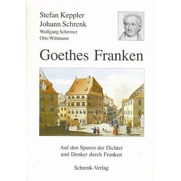 Keppler, S: Goethes Franken, Stefan Keppler, Johann Schrenk, Wolfgang Schirmer, Otto Wittmann