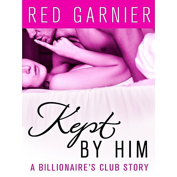 Kept by Him / The Billionaire's Club Bd.4, Red Garnier