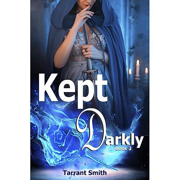 Kept Darkly (The Darkly Series, #3) / The Darkly Series, Tarrant Smith