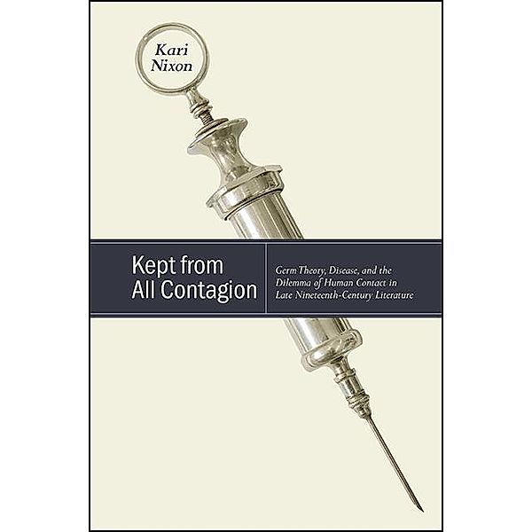 Kept from All Contagion / SUNY series, Studies in the Long Nineteenth Century, Kari Nixon
