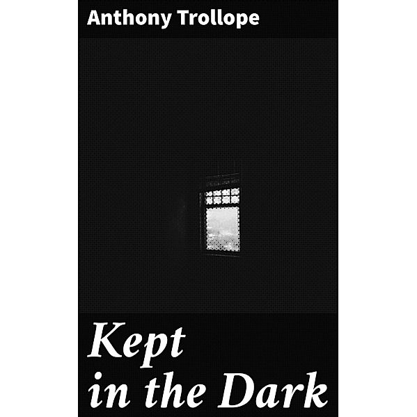 Kept in the Dark, Anthony Trollope