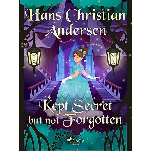 Kept Secret but not Forgotten / Hans Christian Andersen's Stories, H. C. Andersen