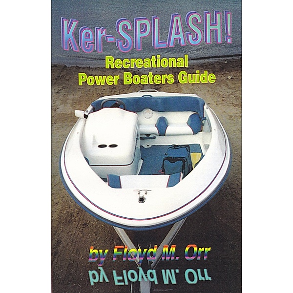 Ker-SPLASH! Recreational Power Boaters Guide, Floyd M. Orr