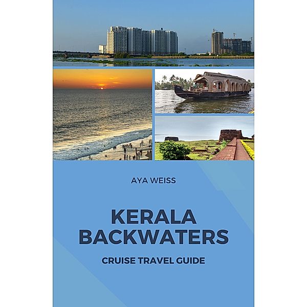 Kerala Backwaters Cruise Travel Guide, Aya Weiss