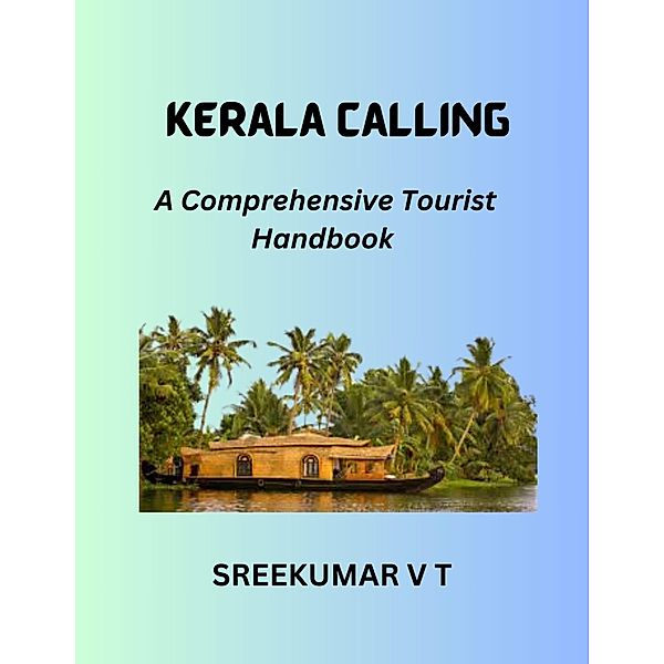Kerala Calling: A Comprehensive Tourist Handbook, Sreekumar V T