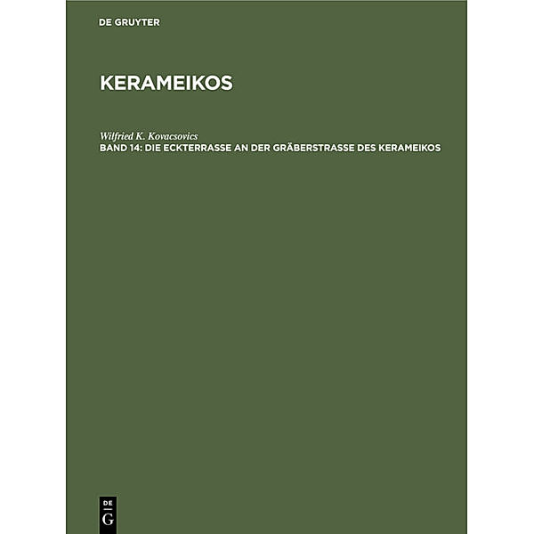 Kerameikos / Band 14 / Die Eckterrasse an der Gräberstrasse des Kerameikos, Wilfried K. Kovacsovics