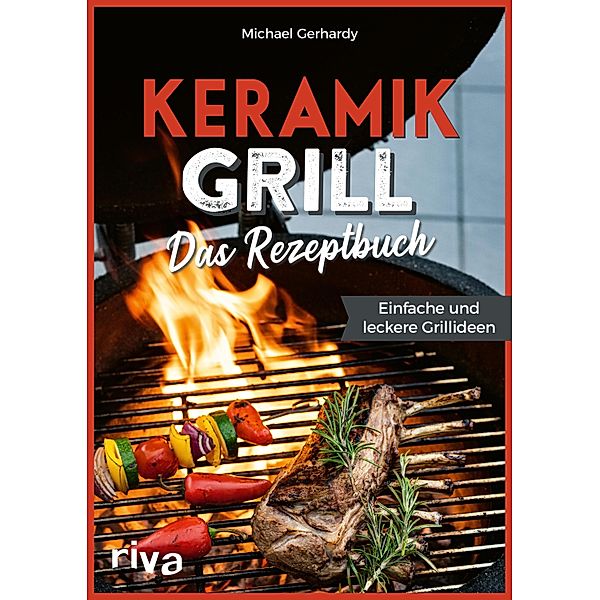 Keramikgrill: Das Rezeptbuch, Michael Gerhardy