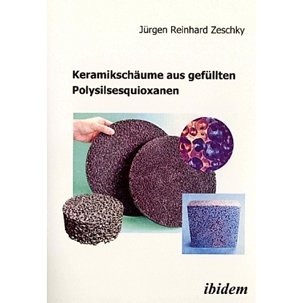 Keramikschäume aus gefüllten Polysilsesquioxanen, Jürgen R. Zeschky